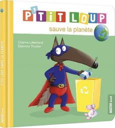 P'tit Loup sauve la planète / Orianne Lallemand | Lallemand, Orianne. Auteur
