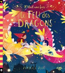 Il était une fois le feu des dragons / Beatrice Blue | Blue, Beatrice (1991-) - écrivaine et illustratrice anglaise. Auteur. Illustrateur