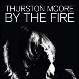 By the fire / Thurston Moore | Moore, Thurston (1958-) - chanteur et guitariste américain de pop folk. Interprète