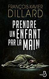 Prendre un enfant par la main / François-Xavier Dillard | Dillard, François-Xavier (1971-) - écrivain français. Auteur
