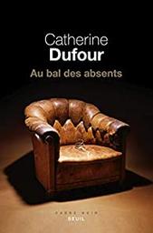 Au bal des absents / Catherine Dufour | Dufour, Catherine (1966-) - écrivaine française. Auteur
