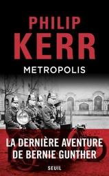 Metropolis : une aventure de Bernie Gunther / Philip Kerr | Kerr, Philip (1956-2018) - écrivain écossais. Auteur