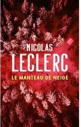 Le manteau de neige / Nicolas Leclerc | Leclerc, Nicolas (1981-) - écrivain français comtois. Auteur