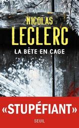 La bête en cage / Nicolas Leclerc | Leclerc, Nicolas (1981-) - écrivain français comtois. Auteur