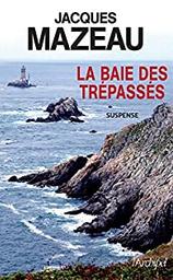 La baie des trépassés / Jacques Mazeau | Mazeau, Jacques (1949-) - écrivain français. Auteur