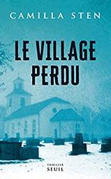 Le village perdu / Camilla Sten | Sten, Camilla (1992-) - écrivaine suédoise. Auteur