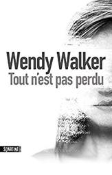 Tout n'est pas perdu / Wendy Walker | Walker, Wendy (1967-) - écrivaine américaine. Auteur