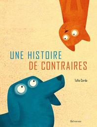 Une histoire de contraires / Tullio Corda | Corda, Tullio (1972-) - auteur et illustratreur italien. Auteur. Illustrateur