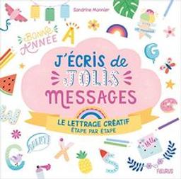 J'écris de jolis messages : Le lettrage créatif étape par étape / Sandrine Monnier | Monnier, Sandrine. Auteur