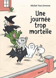 Une journée trop mortelle / Michel Van Zeveren | Van Zeveren, Michel. Auteur. Illustrateur