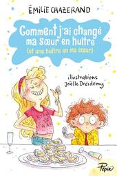 Comment j'ai changé ma soeur en huître (et une huître en ma soeur) / Emilie Chazerand | Chazerand, Emilie (1983-) - écrivaine française. Auteur