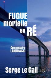Fugue mortelle en Ré : une enquête du commissaire Landowski / Serge Le Gall | Le Gall, Serge  (1951-) - écrivain français. Auteur
