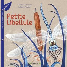 Petite Libellule : Un livre très nature / Virginie Aladjidi, Caroline Pellissier | Aladjidi, Virginie. Auteur