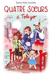 Quatre soeurs à Tokyo / Sophie Rigal-Goulard | Rigal-Goulard, Sophie (1967-) - écrivaine française. Auteur