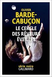 Le cercle des rêveurs éveillés / Olivier Barde-Cabuçon | Barde-Cabuçon, Olivier (19..-) - écrivain français. Auteur