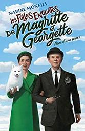 Les folles enquêtes de Magritte et Georgette. 1, Nom d'une pipe ! / Nadine Monfils | Monfils, Nadine (1953-) - écrivaine belge. Auteur
