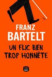 Un flic bien trop honnête / Franz Bartelt | Bartelt, Franz (1949-) - écrivain français. Auteur