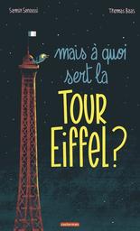 Mais à quoi sert la Tour Eiffel ? / Samir Senoussi | Senoussi, Samir. Auteur