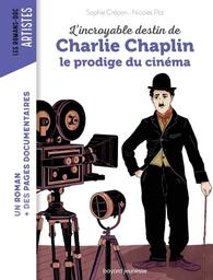 L'incroyable destin de Charlie Chaplin le prodige du cinéma / Sophie Crépon | Crépon, Sophie. Auteur