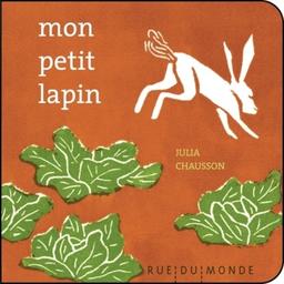 Mon petit lapin / Julia Chausson | Chausson, Julia (1977-) - écrivaine et illustratrice française. Auteur. Illustrateur