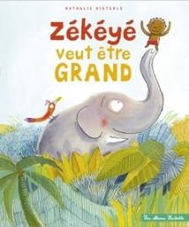 Zékéyé veut devenir grand / Nathalie Dieterlé | Dieterlé, Nathalie. Auteur. Illustrateur