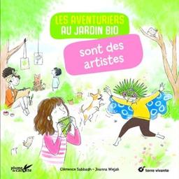 Les aventuriers au jardin bio sont des artistes / Clémence Sabbagh | Sabbagh, Clémence. Auteur