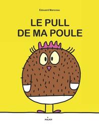 Le pull de ma poule / Edouard Manceau | Manceau, Edouard - illustrateur français, 19..-. Auteur. Illustrateur