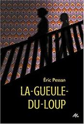 La gueule-du-loup / Eric Pessan | Pessan, Eric (19..-) - écrivain français. Auteur