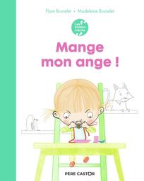 Mange mon ange ! / Flore Brunelet | Brunelet, Flore (19..-) - psychologue française. Auteur