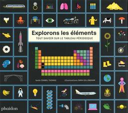 Explorons les éléments : Tout savoir sur le tableau périodique / Isabel Thomas | Thomas, Isabel. Auteur