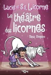 Le théâtre des licornes / Dana Simpson | Simpson, Dana (1977-) - scénariste et dessinatrice américaine de bande dessinée. Auteur. Illustrateur