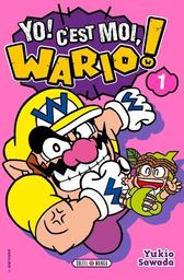 Yo ! C'est moi, Wario !. 1 / Yukio Sawada | Sawada, Yukio (1953-) - mangaka japonais. Scénariste. Illustrateur