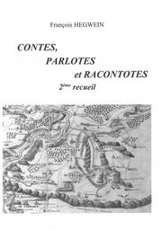 Contes, parlotes et racontotes : pour Cossis, Criquets et Boroillots : 2ème recueil / François Hegwein | Hegwein, François (1948-) - écrivain français. Auteur
